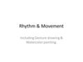 Rhythm & Movement Including Gesture drawing & Watercolor painting.