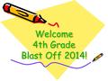 Welcome 4th Grade Blast Off 2014!. 4 th grade Teachers! Mrs. Brown Mrs. Cervenka Mrs. Land Mrs. Newton Mrs. Stoneham Ms. Stuffler.