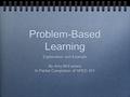 Problem-Based Learning Explanation and Example By Amy McFarlane In Partial Completion of SPED 451 Explanation and Example By Amy McFarlane In Partial Completion.