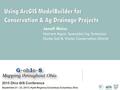 Using ArcGIS ModelBuilder for Conservation & Ag Drainage Projects Janell Weiss Nutrient Mgmt. Specialist/Ag Technician Darke Soil & Water Conservation.