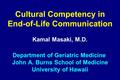 Cultural Competency in End-of-Life Communication Kamal Masaki, M.D. Department of Geriatric Medicine John A. Burns School of Medicine University of Hawaii.