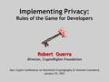 Robert Guerra Director, CryptoRights Foundation Implementing Privacy Implementing Privacy: Rules of the Game for Developers Mac-Crypto Conference on Macintosh.