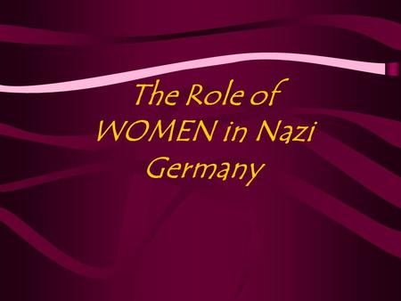 The Role of WOMEN in Nazi Germany. The Traditional Role of Women within Weimar Germany... Population growth down Women to work - professionals. Voting.