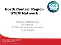 North Central Region STEM Network Working collaboratively to improve STEM Education Opportunities for all Iowans.