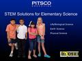 STEM Solutions for Elementary Science Life/Biological Science Earth Science Physical Science.