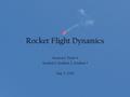 Rocket Flight Dynamics Section 1, Team 4 Student 1, Student 2, Student 3 May 5, 2008.