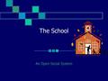 The School An Open Social System. Developed from the Contents of Reginald Leon Green’s Practicing the Art of Leadership: A Problem-based Approach to Implementing.