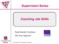 Copyright © Vital Learning Corporation Supervision Series Coaching Job Skills Paula Banzhaf, Facilitator The Team Approach.