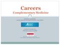 Careers Complementary Medicine Information Provided By: Georgia Statewide Area Health Education Center (AHEC)  PowerPoint.