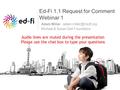 Ed-Fi 1.1 Request for Comment Webinar 1 Adam Miller - Michael & Susan Dell Foundation Audio lines are muted during the presentation.