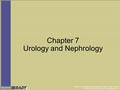 Bledsoe et al., Paramedic Care Principles & Practice Volume 3: Medical © 2006 by Pearson Education, Inc. Upper Saddle River, NJ Chapter 7 Urology and Nephrology.