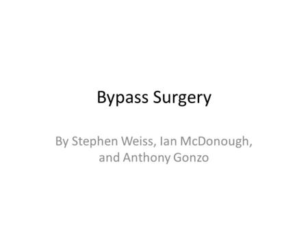 Bypass Surgery By Stephen Weiss, Ian McDonough, and Anthony Gonzo.