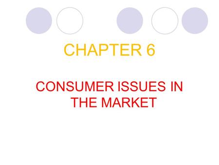 CHAPTER 6 CONSUMER ISSUES IN THE MARKET. CONSUMER GROUP IN MARKET Consumers make choices based on habit: very hard to switch Brands Rational users: make.