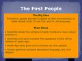 Holt McDougal, The First People The Big Idea Prehistoric people learned to adapt to their environment, to make simple tools, to use fire, and to use language.