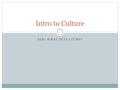 AIM: WHAT IS CULTURE? Intro to Culture. AIM: What is culture? Do Now:  Write down what culture means to you. Do you identify with a certain type of culture?