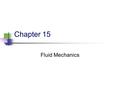 Chapter 15 Fluid Mechanics. 2 15.1 States of Matter Solid Has a definite volume and shape Liquid Has a definite volume but not a definite shape Gas –