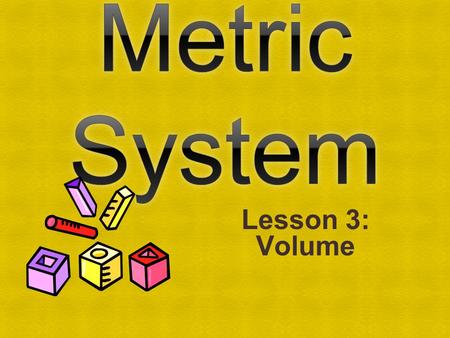 Lesson 3: Volume. English vs. Metric Units Which is larger? A. 1 liter or 1 gallon B. 1 liter or 1 quart C. 1 milliliter or 1 fluid ounce 1 gallon = 3.79.