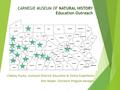 CARNEGIE MUSEUM OF NATURAL HISTORY Education Outreach Chelsey Pucka, Assistant Director Education & Visitor Experience Pam Keiper, Outreach Program Manager.