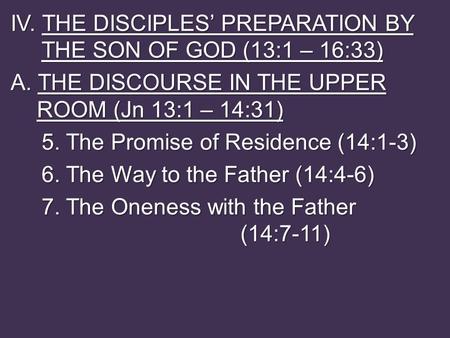 IV. THE DISCIPLES’ PREPARATION BY THE SON OF GOD (13:1 – 16:33) A. THE DISCOURSE IN THE UPPER ROOM (Jn 13:1 – 14:31) 5. The Promise of Residence (14:1-3)