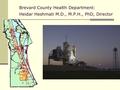 Brevard County Health Department: Heidar Heshmati M.D., M.P.H., PhD, Director.