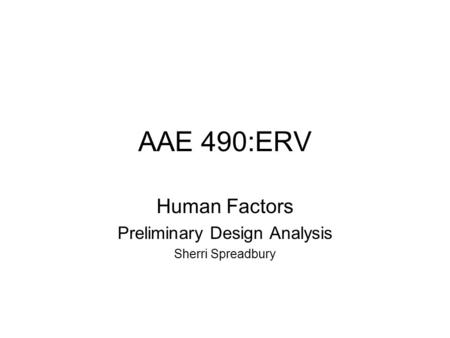 AAE 490:ERV Human Factors Preliminary Design Analysis Sherri Spreadbury.