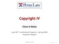 Copyright IV Class 6 Notes Law 507 | Intellectual Property | Spring 2004 Professor Wagner Copyright © R. Polk Wagner Last updated: 5/27/16 12:33 tt.