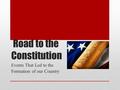 Road to the Constitution Events That Led to the Formation of our Country.