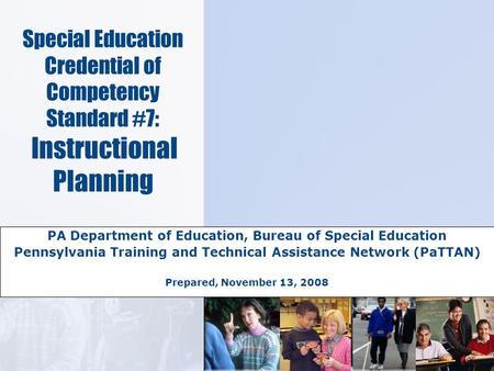 Special Education Credential of Competency Standard #7: Instructional Planning PA Department of Education, Bureau of Special Education Pennsylvania Training.