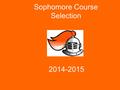 Sophomore Course Selection 2014-2015. Reasons to Listen.