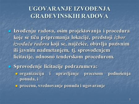 1 UGOVARANJE IZVOĐENJA GRAĐEVINSKIH RADOVA Izvođenju radova, osim projektovanja i procedura koje se tiču pripremanja lokacije, predstoji izbor izvođača.