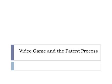 Video Game and the Patent Process. Do Now  Login to your computer  Open Microsoft Word  Write the word Patent and Copyright on your document.  Open.