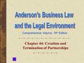 Comprehensive Volume, 18 th Edition Chapter 44: Creation and Termination of Partnerships.