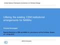 UNFCCC Secretariat Utilizing the existing CDM institutional arrangements for NAMAs Perumal Arumugam Regional Workshop on CDM and NAMAs for Latin America.