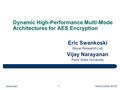 Swankoski MAPLD 2005 / B103 1 Dynamic High-Performance Multi-Mode Architectures for AES Encryption Eric Swankoski Naval Research Lab Vijay Narayanan Penn.