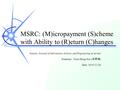 MSRC: (M)icropayment (S)cheme with Ability to (R)eturn (C)hanges Source: Journal of Information Science and Engineering in review Presenter: Tsuei-Hung.