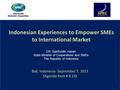 Bali, Indonesia- September 7, 2013 (Agenda Item # 8.14) Bali, Indonesia- September 7, 2013 (Agenda Item # 8.14) Indonesian Experiences to Empower SMEs.