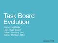 Task Board Evolution Nayan Hajratwala Lean / Agile Coach Chikli Consulting LLC Saline, Michigan, USA 985002021 陳柏彰.