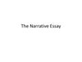 The Narrative Essay. The Narrative The writer who narrates tells a story to make a point. The writer who describes evokes the senses to create a picture.