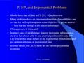 P, NP, and Exponential Problems Should have had all this in CS 252 – Quick review Many problems have an exponential number of possibilities and we can.