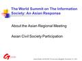 Adam Peake, GLOCOM: Forum Asia, Bangkok, November 24, 2002 The World Summit on The Information Society: An Asian Response About the Asian Regional Meeting.