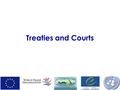 Treaties and Courts. Council of Europe: Intro Founded 1949 “Seeks to develop throughout Europe common and democratic principles based on the European.