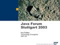 Java Forum Stuttgart 2003 Ivo Totev Technology Evangelist SAP AG.