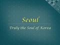 Truly the Soul of Korea. The Korean Peninsula is located in North-East Asia. It is bordered by the Amnok River to the northwest, separating Korea from.