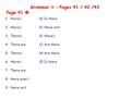 Grammar 1 – Pages 41 / 42 /43 Page 41  1.there’s 2.there’s 3.There’s 4.There are 5.There’s 6.there’s 7.There are 8.there aren’t 9.there isn’t 10.Is there.