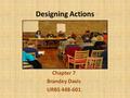 Designing Actions Chapter 7 Brandey Davis URBS 448-601.