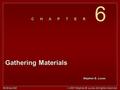 Stephen E. Lucas C H A P T E R McGraw-Hill © 2007 Stephen E. Lucas. All rights reserved. 6 6 Gathering Materials.