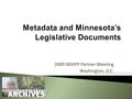 2009 NDIIPP Partner Meeting Washington, D.C..  Multi-year project to explore methods of preserving and providing enhanced online access to legislative.