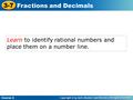 Learn to identify rational numbers and place them on a number line. Course 2 3-7 Fractions and Decimals.