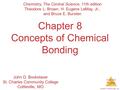 Chemical Bonding © 2009, Prentice-Hall, Inc. Chapter 8 Concepts of Chemical Bonding Chemistry, The Central Science, 11th edition Theodore L. Brown, H.