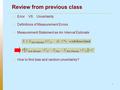 1 Review from previous class  Error VS Uncertainty  Definitions of Measurement Errors  Measurement Statement as An Interval Estimate  How to find bias.